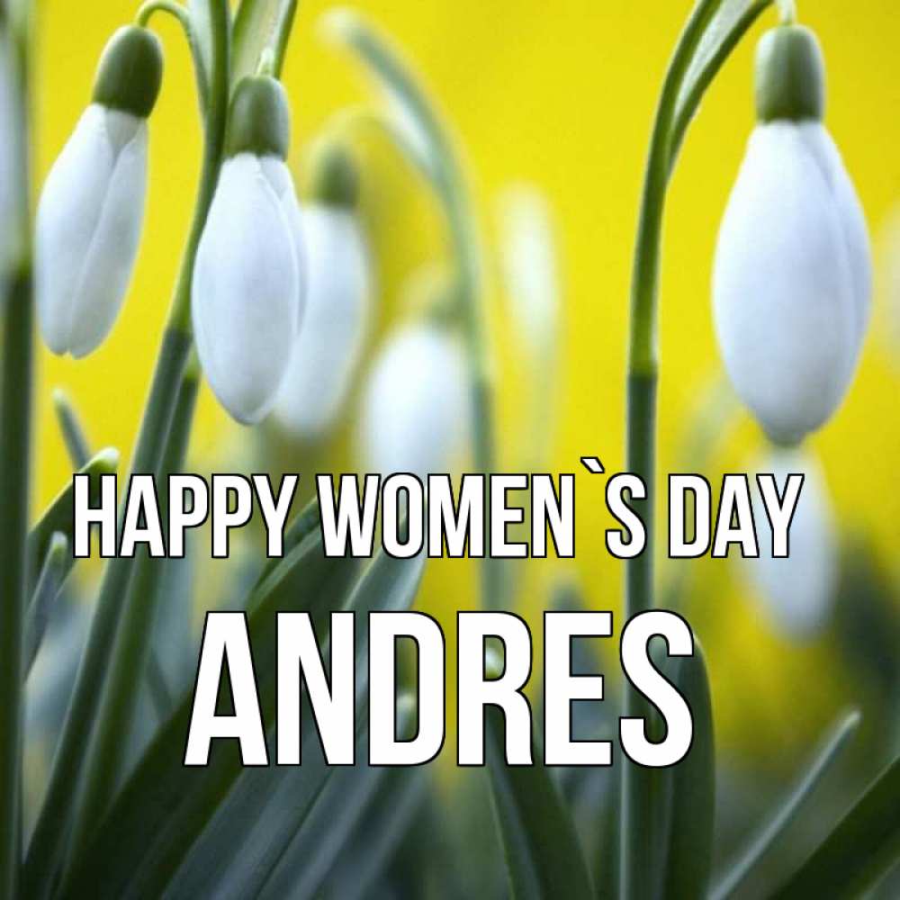 Greetings card с именем, Andres happy women`s day весенние цветы Greetings with text for free download 